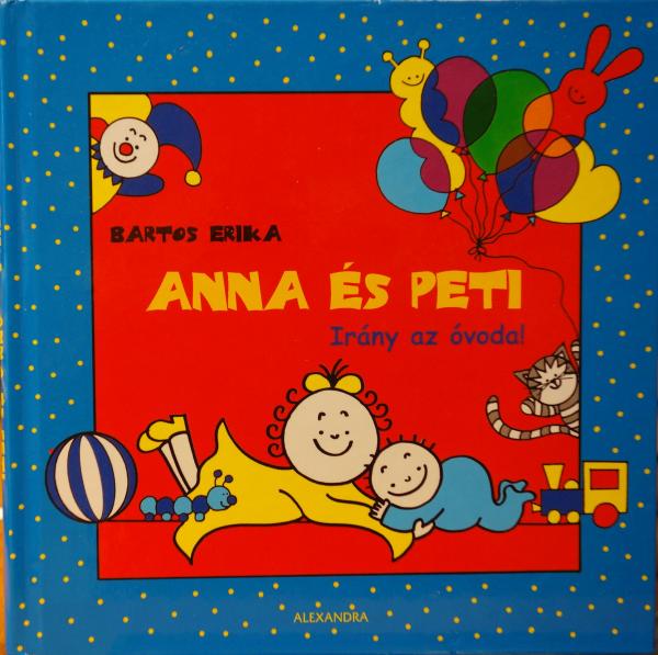 BARTOS, Erika: Anna és Peti. Irány az óvoda!