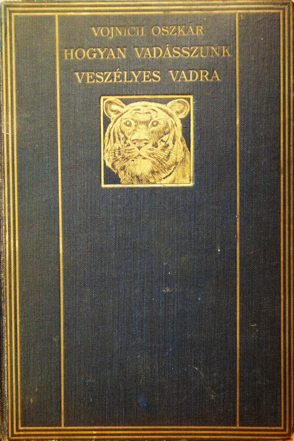 VOJNICH, Oszkár: Hogyan vadásszunk veszélyes vadra.