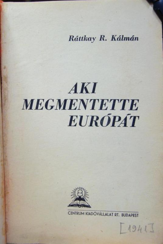RÁTTKAY R[ADICH] Kálmán: Aki megmentette Európát