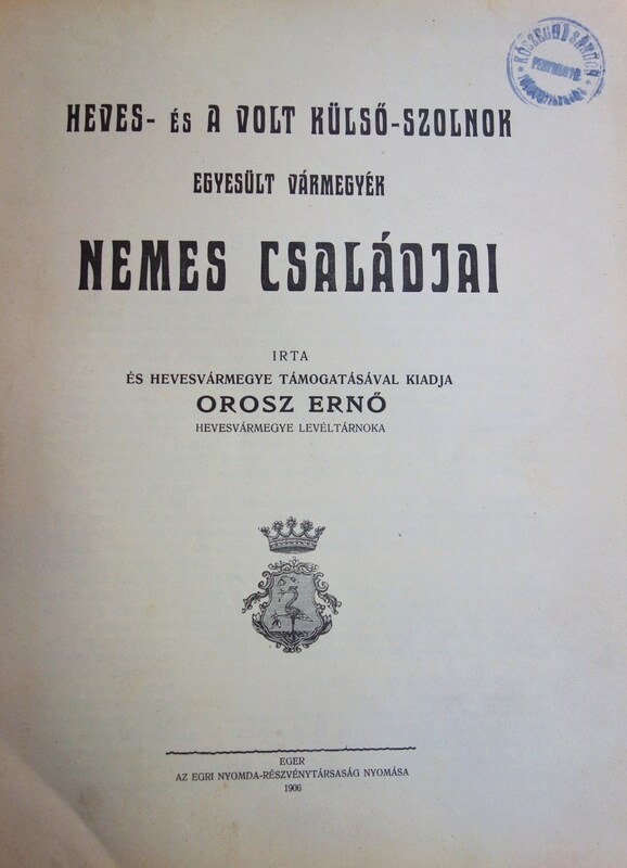 OROSZ Ernő: Heves-és a volt Külső-Szolnok... nemes családjai