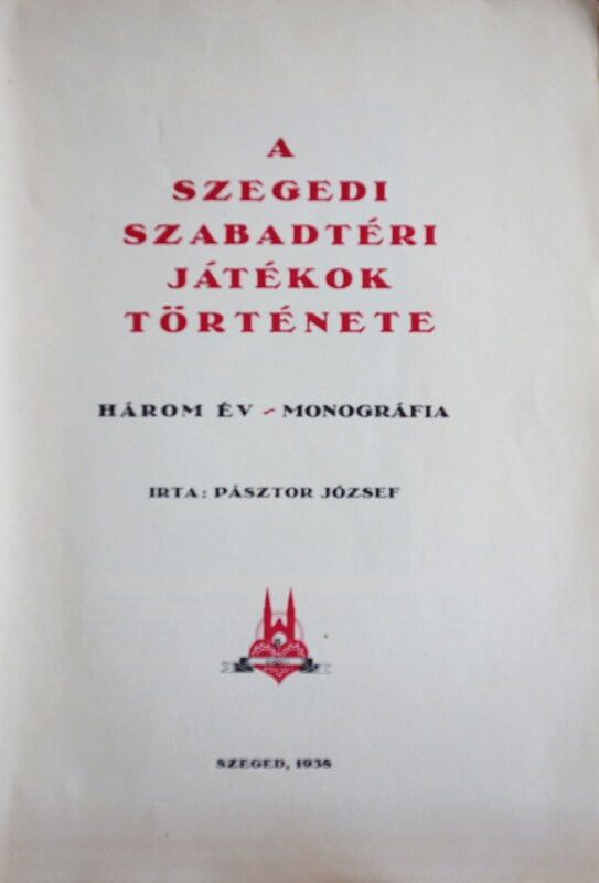 PÁSZTOR József: A Szegedi Szabadtéri Játékok története.