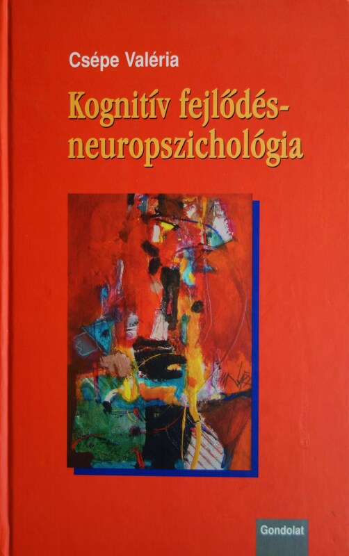 CSÉPE Valéria: Kognitív fejlődés-neuropszichológia.