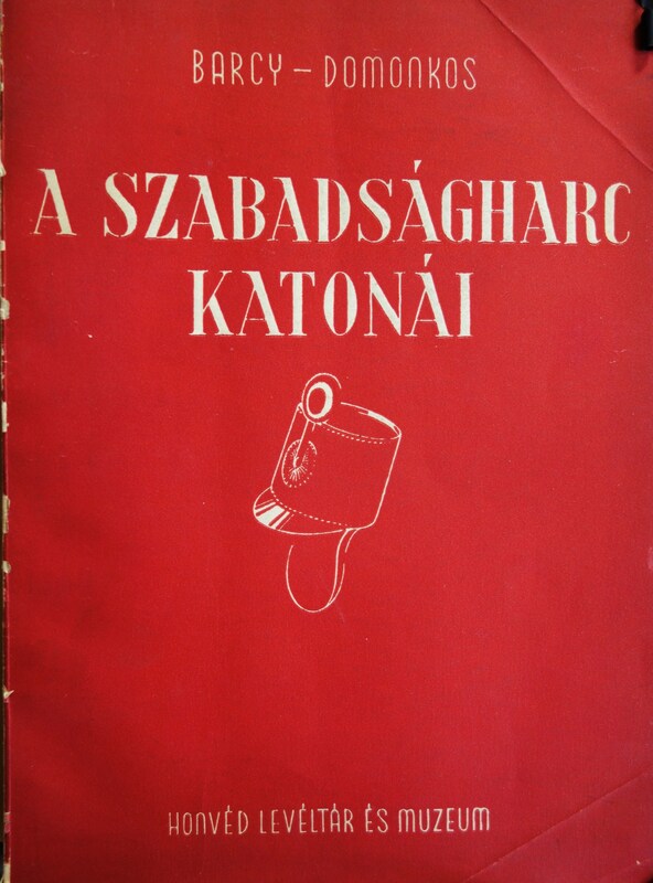 BARCY-DOMONKOS: A szabadságharc katonái