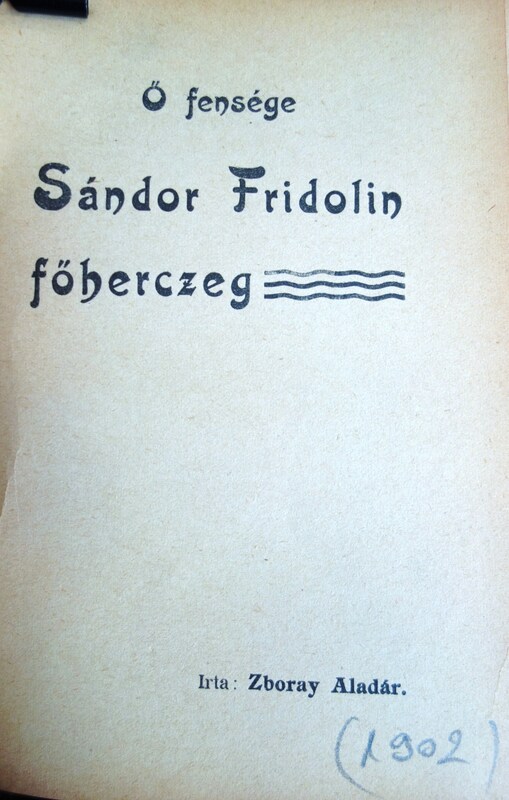 Zboray Aladár: Ő fensége Sándor Fridolin főherczeg