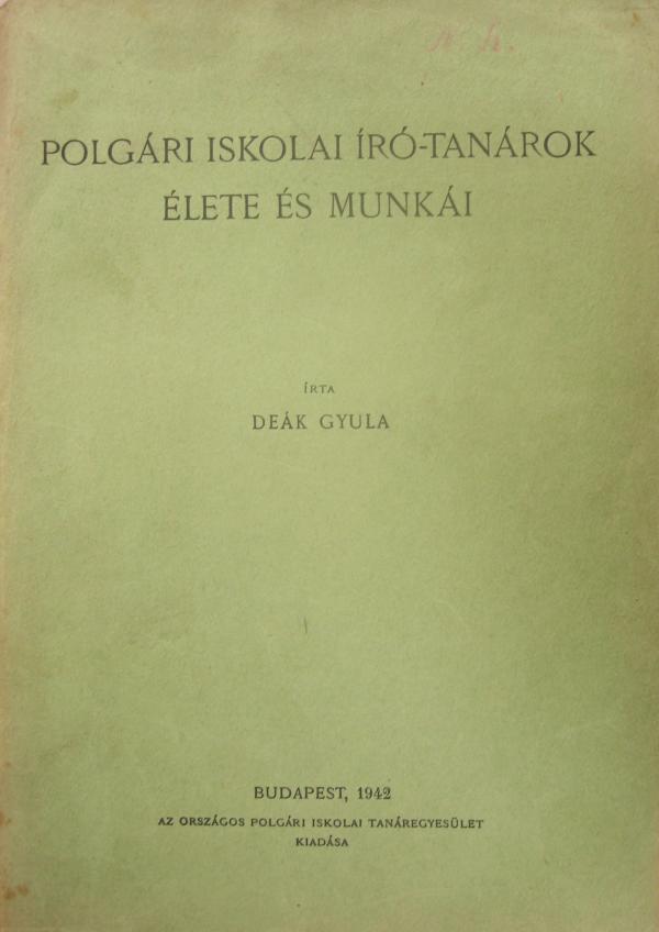 DEÁK Gyula: Polgári iskolai író-tanárok élete és munkái.