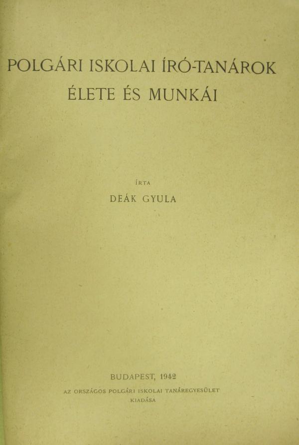 DEÁK Gyula: Polgári iskolai író-tanárok élete és munkái.