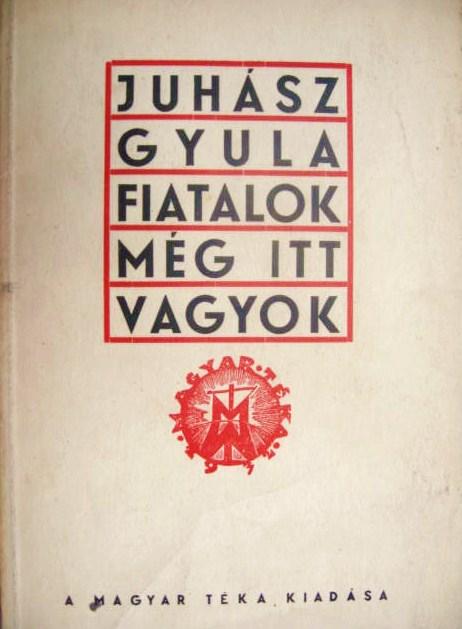 JUHÁSZ Gyula: Fiatalok, még itt vagyok! Versek.