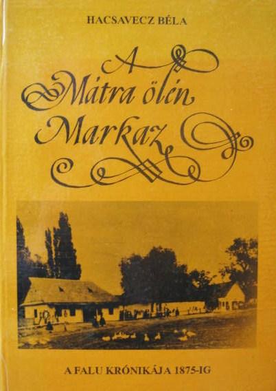 HACSAVECZ Béla: A Mátra ölén Markaz.