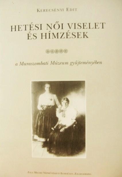 KERECSÉNYI Edit: Hetési női viselet és hímzések.