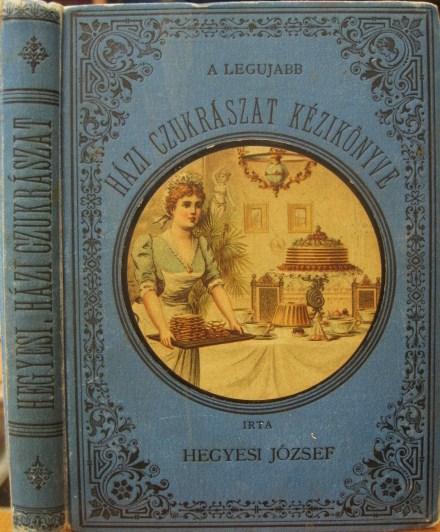 HEGYESI József: A legujabb házi czukrászat kézikönyve.