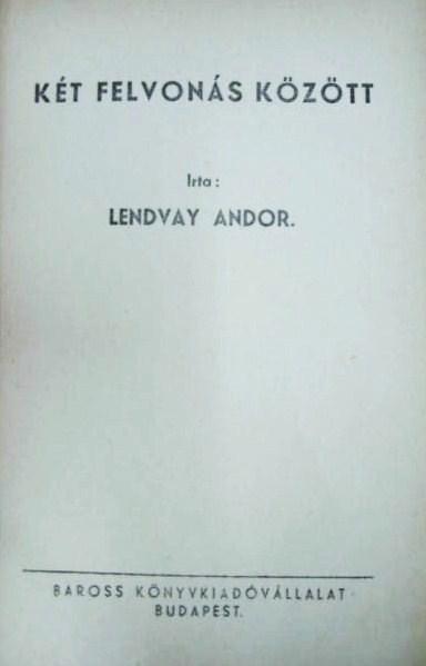 LENDVAY Andor: Két felvonás között.