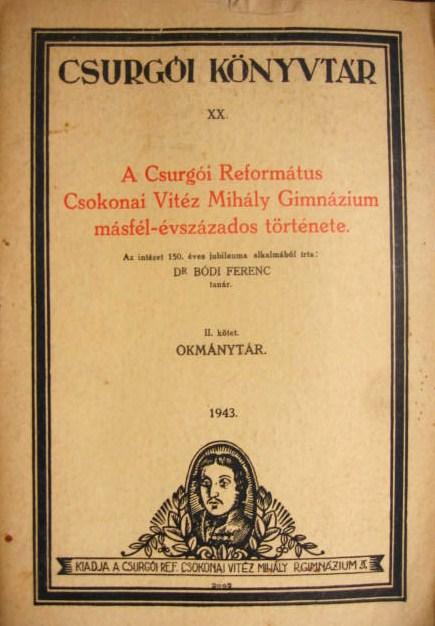 BÓDI Ferenc,dr: A Csurgói Református Csokonai...Gimn...tört.