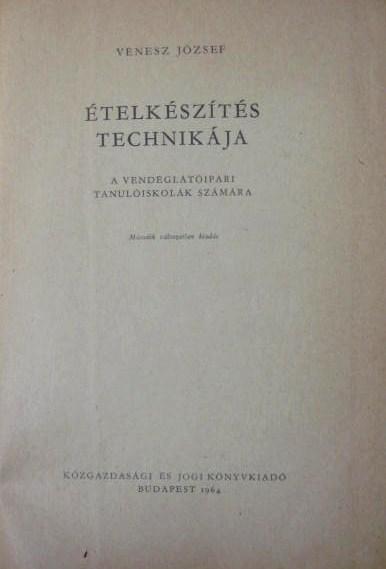 VENESZ József: Ételkészítés technikája.