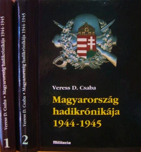 VERESS D. Csaba: Magyarország hadikrónikája 1944-1945.