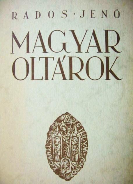 RADOS Jenő: Magyar oltárok