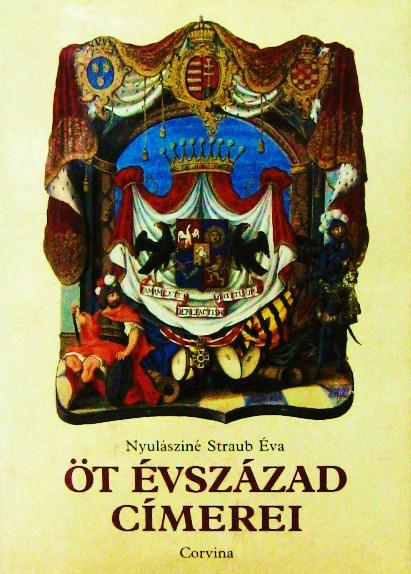 NYULÁSZINÉ STRAUB Éva: Öt évszázad címerei.