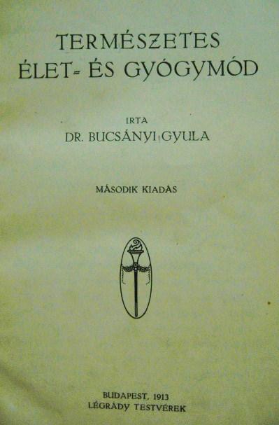 BUCSÁNYI Gyula, dr: Természetes élet - és gyógymód.