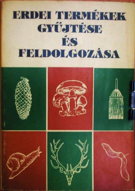 BONDOR Antal(szerk): Erdei termékek gyűjtése és feldolgozása