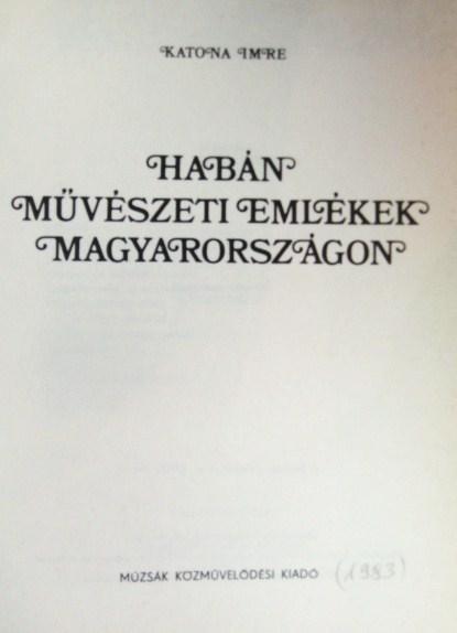 KATONA Imre: Habán művészeti emlékek Magyarországon.