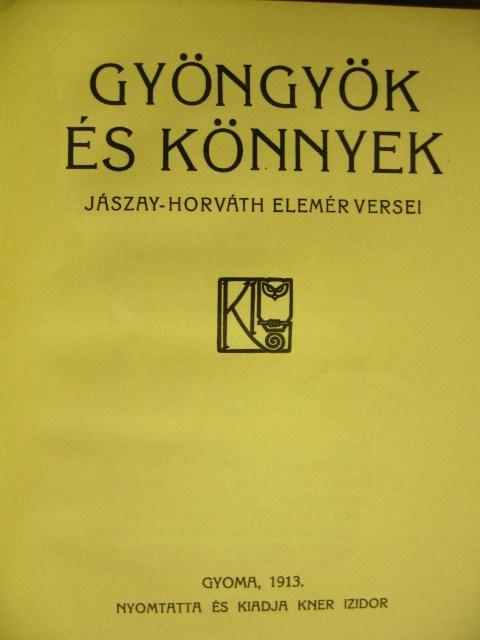 JÁSZAY-HORVÁTH Elemér: Gyöngyök és könnyek.