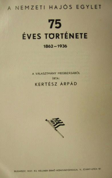 KERTÉSZ Árpád: A Nemzeti Hajós Egylet 75 éves története.
