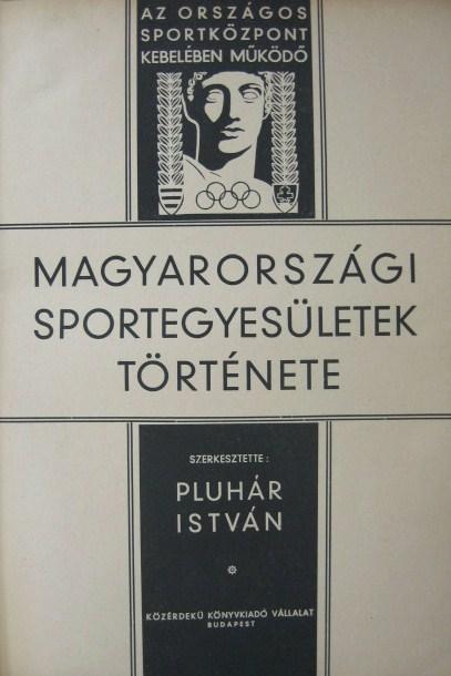 PLUHÁR I. (szerk): Magyarországi sportegyesületek története.