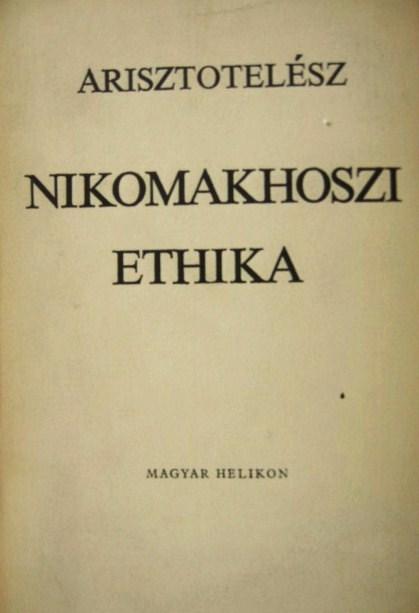ARISZTOTELÉSZ:Nikomakhoszi ethika+Eudémoszi etika.Nagy etika