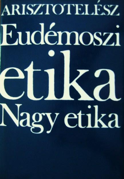 ARISZTOTELÉSZ:Nikomakhoszi ethika+Eudémoszi etika.Nagy etika