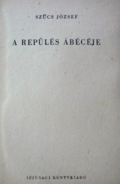 SZŰCS József: A repülés ábécéje.