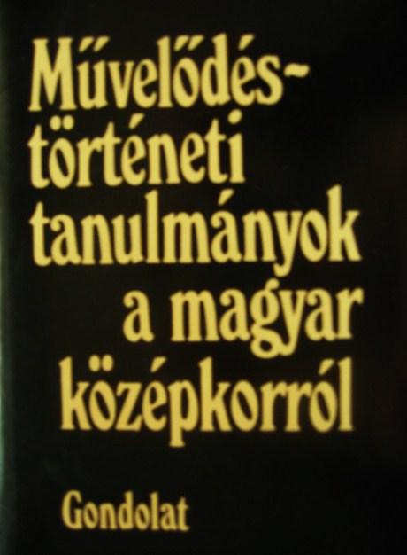 Művelődéstörténeti tanulmányok a magyar középkorról