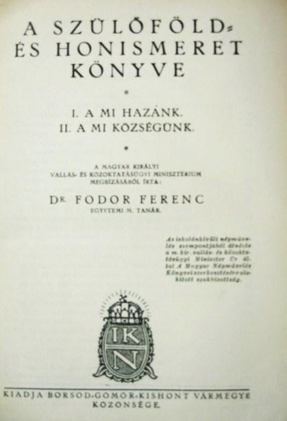 FODOR Ferenc,dr: A szülőföld és honismeret könyve.