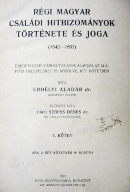 ERDÉLYI Aladár,dr: Régi magyar családi hitbizományok ...1-2.