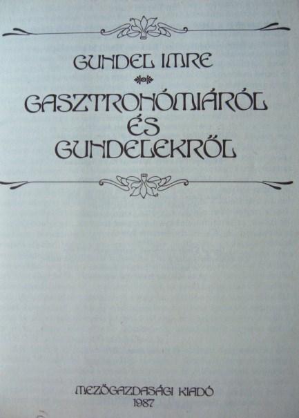 GUNDEL Imre: Gasztronómiáról és Gundelekről.