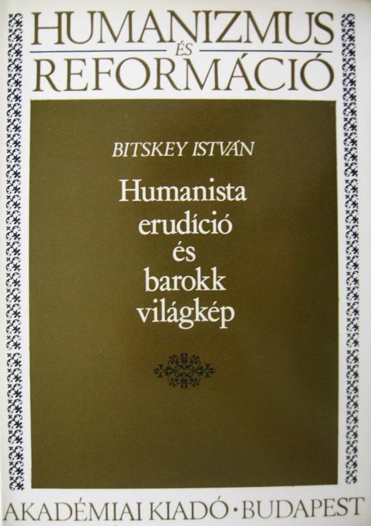 BITSKEY István: Humanista erudíció és barokk világkép.