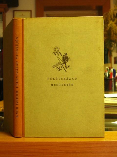 KNER Izidor: Félévszázad mesgyéjén. 1882-1932.