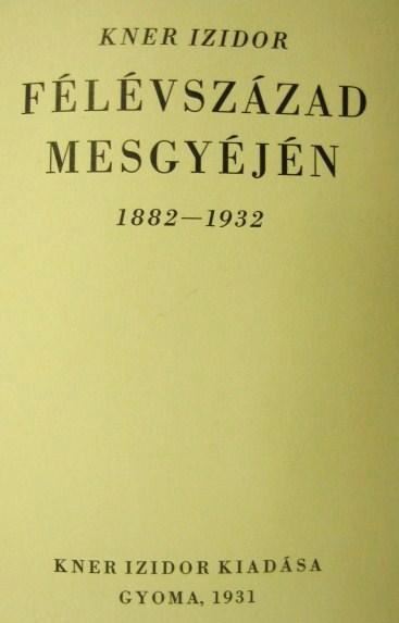 KNER Izidor: Félévszázad mesgyéjén. 1882-1932.