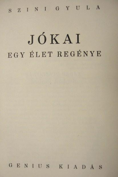 SZINI Gyula: Jókai. Egy élet regénye.