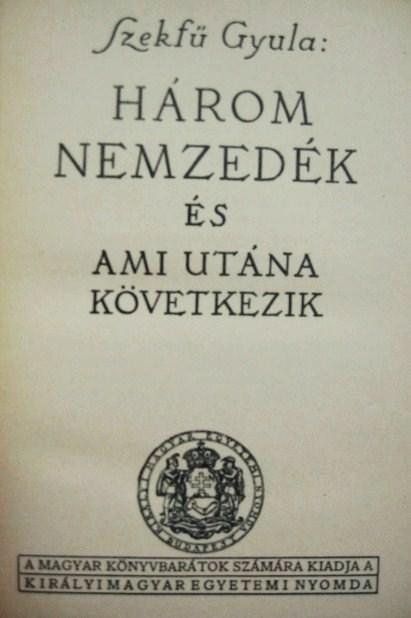 SZEKFŰ Gyula: Három nemzedék és ami utána következik.