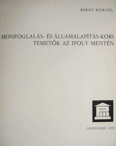 BAKAY K:Honfoglalás-és államalapításkori temetők az Ipoly ..