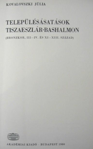 KOVALOVSZKI Júlia: Településásatások Tiszaeszlár-Bashalmon.