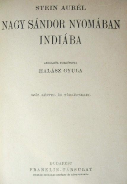 STEIN Aurél: Nagy Sándor nyomában Indiába.