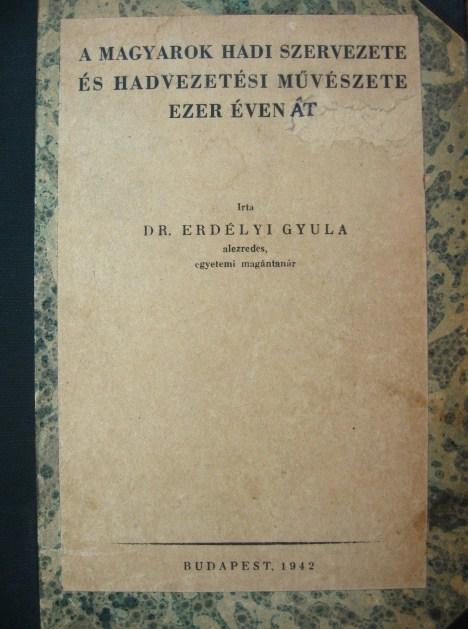 ERDÉLYI Gyula,dr:A magyarok hadi szervezete, és hadvez.  ...