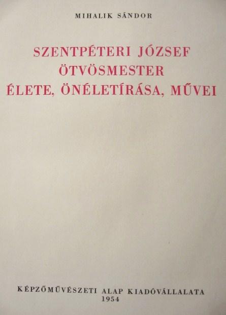 MIHALIK Sándor: Szentpéteri József ötvösmester élete, ...