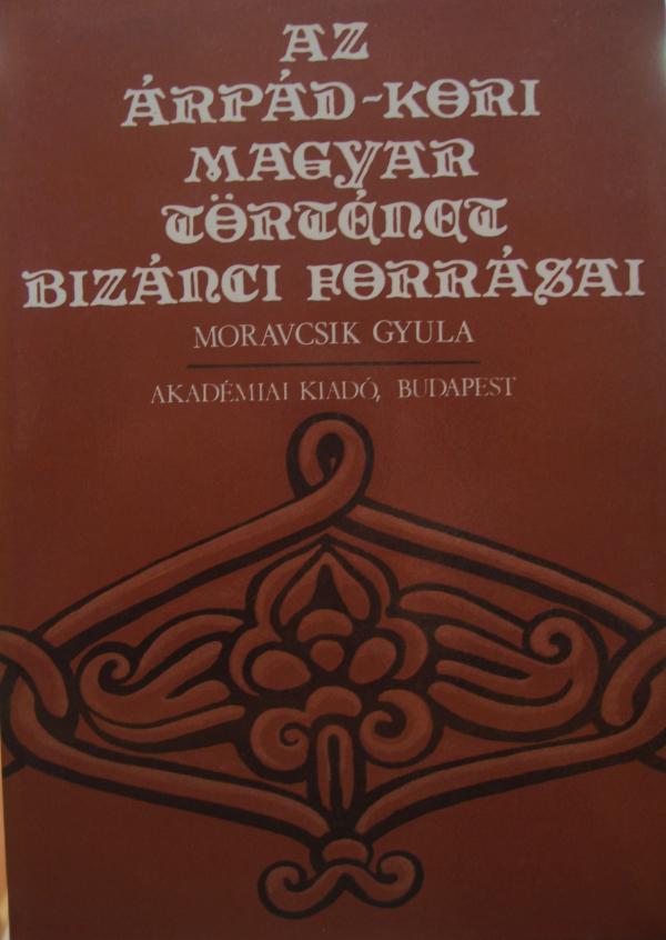 MORAVCSIK Gy: Az Árpád-kori magyar történet bizánci forrásai