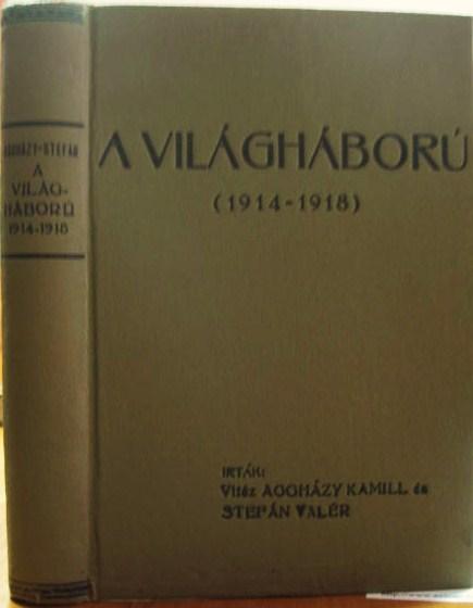 AGGHÁZY Kamil-STEFÁN Valér:  A világháború 1914-1918.