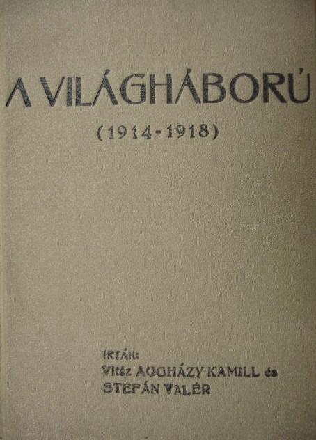 AGGHÁZY Kamil-STEFÁN Valér:  A világháború 1914-1918.
