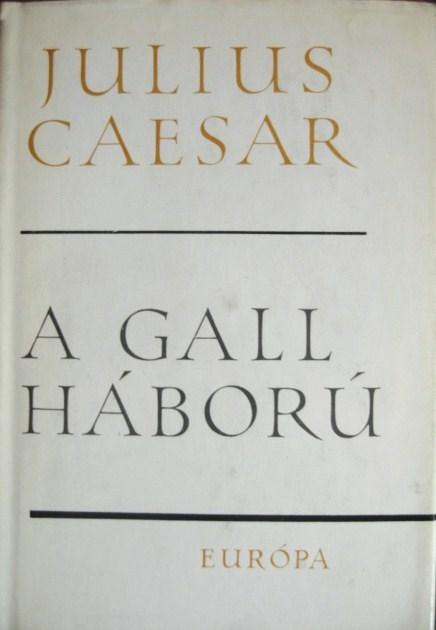 CAESAR, [Caius] Julius: A gall háború.