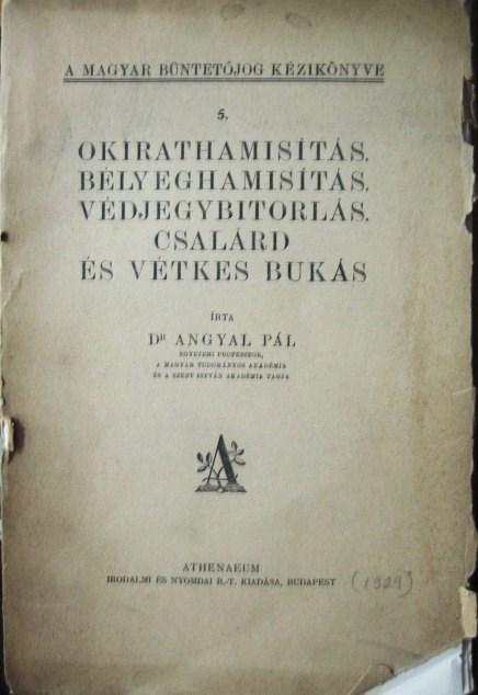 ANGYAL Pál, dr: Okirathamisítás. Bélyeghamisítás. ...