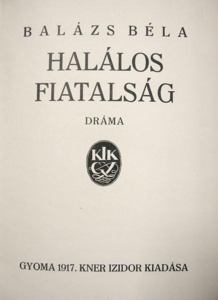 BALÁZS Béla: Halálos fiatalság. Dráma.