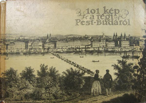 REXA Dezső (összeáll): 101 kép a régi Pest-Budáról.